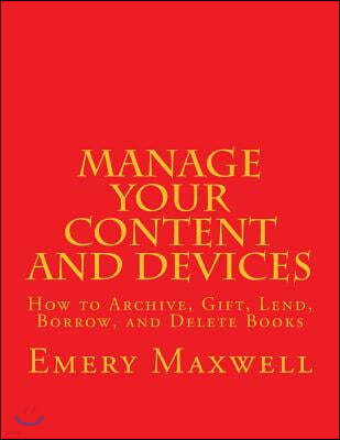 Manage Your Content and Devices: How to Archive, Gift, Lend, Borrow, and Delete Books