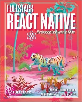 Fullstack React Native: Create Beautiful Mobile Apps with JavaScript and React Native