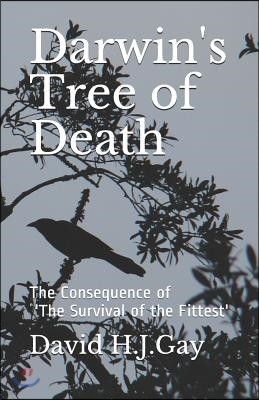 Darwin's Tree of Death: The Consequence of 'the Survival of the Fittest'
