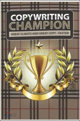 Copywriting Champion: Discover the Secrets of Copywriting Success from the Master. from Novice to Pro in Easy Stages