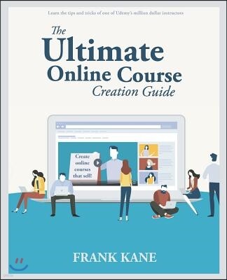 Independently Published The Ultimate Online Course Creation Guide: Learn the Tips and Tricks of One of Udemy's Million Dollar Instructors - Create Online Courses That Sell. (