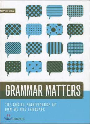 Grammar Matters: The Social Significance of How We Use Language