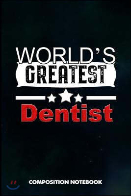 World's Greatest Dentist: Composition Notebook, Birthday Journal for Dentistry Teeth Orthodontics to Write on