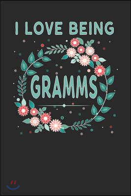 I Love Being Gramms: Lovely Floral Design That Gramms Will Love - Makes a Wonderful Grandmother Gift.