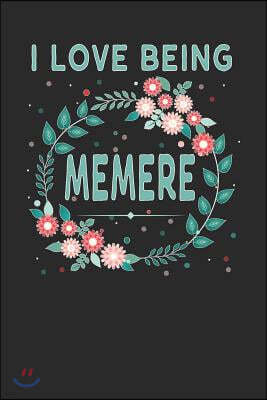 I Love Being Memere: Lovely Floral Design That Memere Will Love - Makes a Wonderful Grandmother Gift.