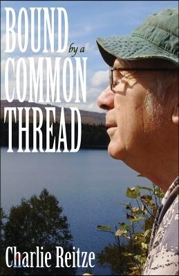 Bound by a Common Thread: Unforgettable stories of people who lived off the grid in the backwoods of Maine