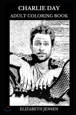 Charlie Day Adult Coloring Book: Dale from Horrible Bosses Movies and Pacific Rim Star, Legendary Comedian and Acclaimed Producer Inspired Adult Color