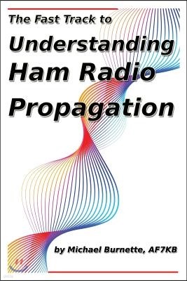 The Fast Track to Understanding Ham Radio Propagation