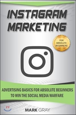 Instagram Marketing: Advertising Basics for Absolute Beginners to Win the Social Media Warfare