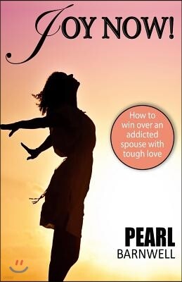 Joy Now: How To Win Over An Addicted Spouse With Tough Love