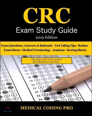 CRC Exam Study Guide - 2019 Edition: 150 Certified Risk Adjustment Coder Practice Exam Questions, Answers, and Rationale, Tips to Pass the Exam, Secre