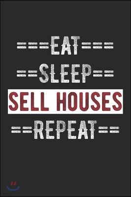 Real Estate Agent Journal - Eat Sleep Sell Houses Repeat: 100 Page Lined Journal - 6 X 9