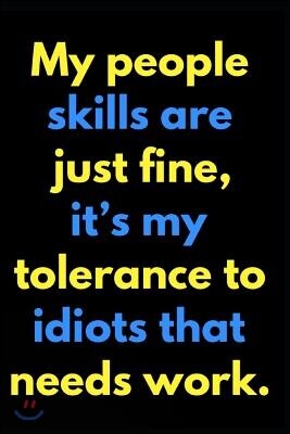 My People Skills Are Just Fine It's My Tolerance to Idiots That Needs Work: 110-Page Blank Lined Journal Office Coworker Boss Gag Gift Idea