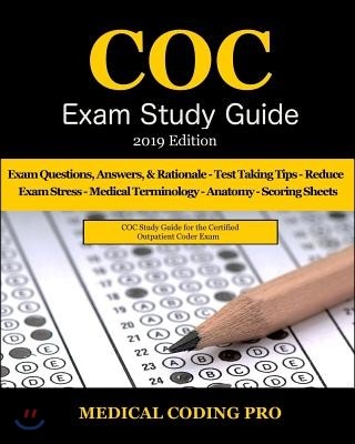 Coc Exam Study Guide - 2019 Edition: 150 Certified Outpatient Coder Practice Exam Questions, Answers, and Rationale, Tips to Pass the Exam, Medical Te