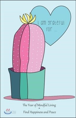 I Am Grateful for ...: Cute Illustration of Cactus in Mint Blue - The Year of Mindful Living Find Happiness & Peace