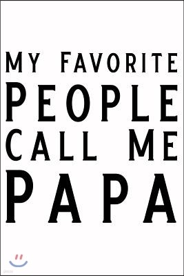 My Favorite People Call Me Papa: Blank Lined Journal Notebook Funny Dad Notebook, Notebook, Ruled, Writing Book, Sarcastic Gag Journal for Father