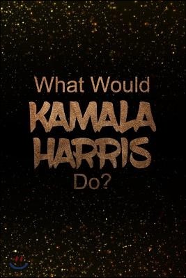 What Would Kamala Harris Do?: Black and Gold Kamala Harris Notebook - Journal