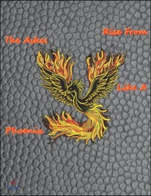 Rise from the Ashes Like a Phoenix: Blank Journal 8.5in X 11in