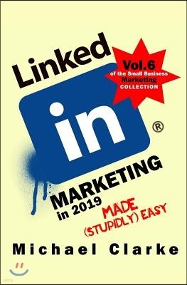 LinkedIn Marketing in 2019 Made (Stupidly) Easy