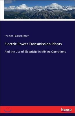 Electric Power Transmission Plants: And the Use of Electricity in Mining Operations