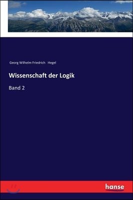 Wissenschaft der Logik: Band 2