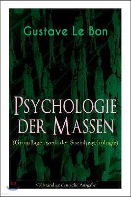 Psychologie Der Massen (Grundlagenwerk Der Sozialpsychologie) - Vollst?ndige Deutsche Ausgabe