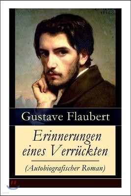 Erinnerungen eines Verrückten (Autobiografischer Roman): Gedanken eines Zweiflers - Die Grüblereien der Gegenwart und die Erinnerungen der Vergangenhe