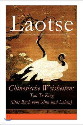 Chinesische Weisheiten: Tao Te King (Das Buch Vom Sinn Und Leben): Laozi: Daodejing