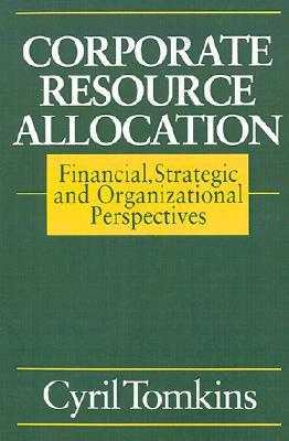 Corporate Resource Allocation: Financial, Strategic and Organizational Perspectives