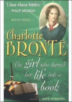 Charlotte Bronte: The Girl Who Turned Her Life into a Book