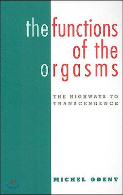 The Functions of the Orgasms: The Highways to Transcendence