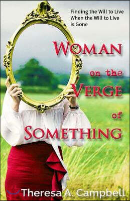 Woman on the Verge of Something: A Collection of Poems, Stories and Essays Celebrating Life Lessons, Transformation and Awakenings