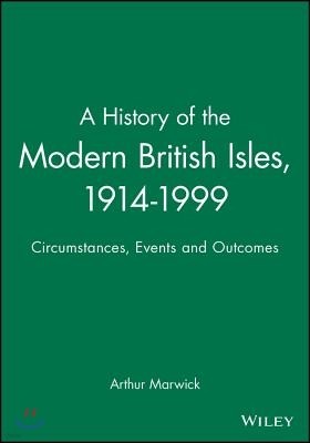 A History of the Modern British Isles, 1914-1999: Circumstances, Events and Outcomes