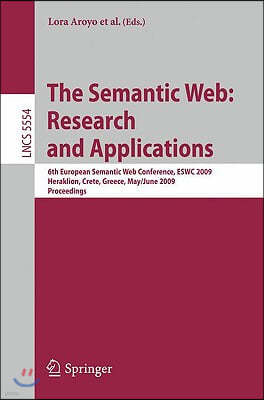 The Semantic Web: Research and Applications: 6th European Semantic Web Conference, Eswc 2009 Heraklion, Crete, Greece, May 31- June 4, 2009 Proceeding