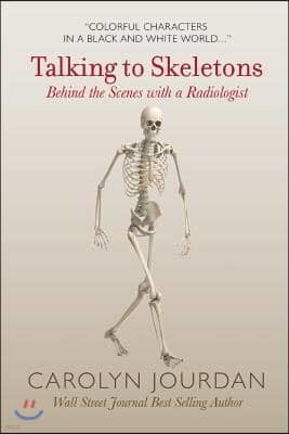 Talking to Skeletons: Behind the Scenes with a Radiologist