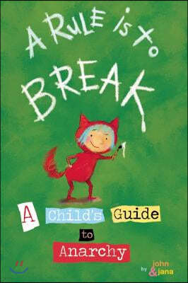 A Rule Is to Break: A Child's Guide to Anarchy