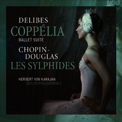 Herbert von Karajan — 들리브: 코펠리아 & 쇼팽: 레 실피드 (Delibes: Les Ballet Suite & Chopin - Douglas: Les Sylphides) - Herbert von Karajan 앨범 커버