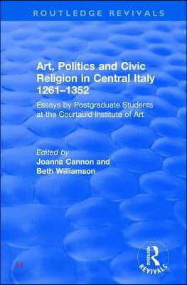 Art, Politics and Civic Religion in Central Italy, 1261?1352