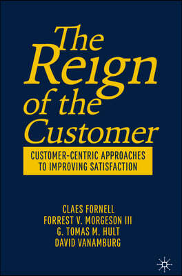 The Reign of the Customer: Customer-Centric Approaches to Improving Satisfaction