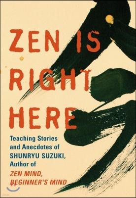 Zen Is Right Here: The Wisdom of Shunryu Suzuki