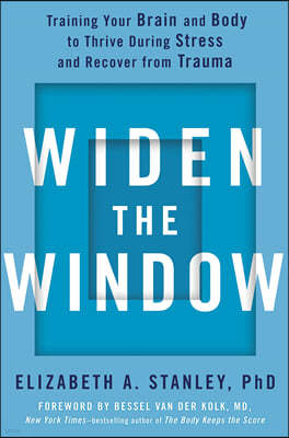 Widen the Window: Training Your Brain and Body to Thrive During Stress and Recover from Trauma