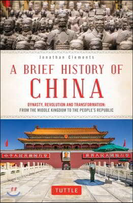 A Brief History of China: Dynasty, Revolution and Transformation: From the Middle Kingdom to the People's Republic