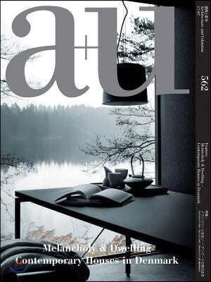A+u 17:07, 562: Melancholy & Dwelling - Contemporary Houses in Denmark