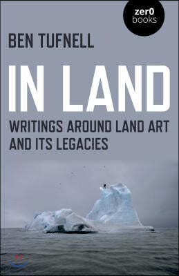 In Land: Writings Around Land Art and Its Legacies