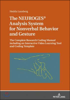 The NEUROGES(R) Analysis System for Nonverbal Behavior and Gesture: The Complete Research Coding Manual including an Interactive Video Learning Tool a