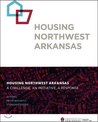 Housing Northwest Arkansas: A Challenge, an Initiative, a Response