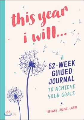 This Year I Will...: A 52-Week Guided Journal to Achieve Your Goals