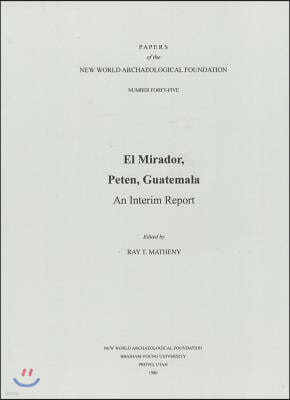 El Mirador, Peten, Guatemala, Volume 45: An Interim Report; Paper 45