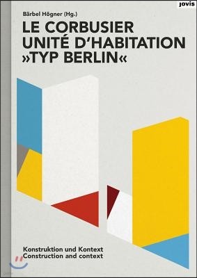 Le Corbusier: Unit? d'Habitation, Typ Berlin: Construction and Context