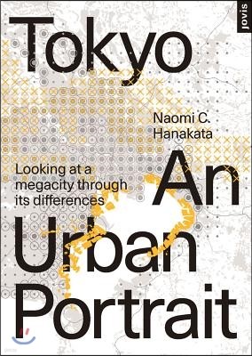 Tokyo: An Urban Portrait: Looking at a Megacity Through Its Differences